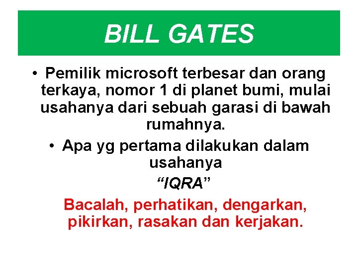 BILL GATES • Pemilik microsoft terbesar dan orang terkaya, nomor 1 di planet bumi,