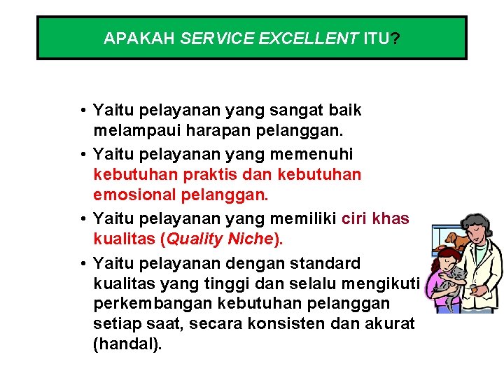 APAKAH SERVICE EXCELLENT ITU? • Yaitu pelayanan yang sangat baik melampaui harapan pelanggan. •