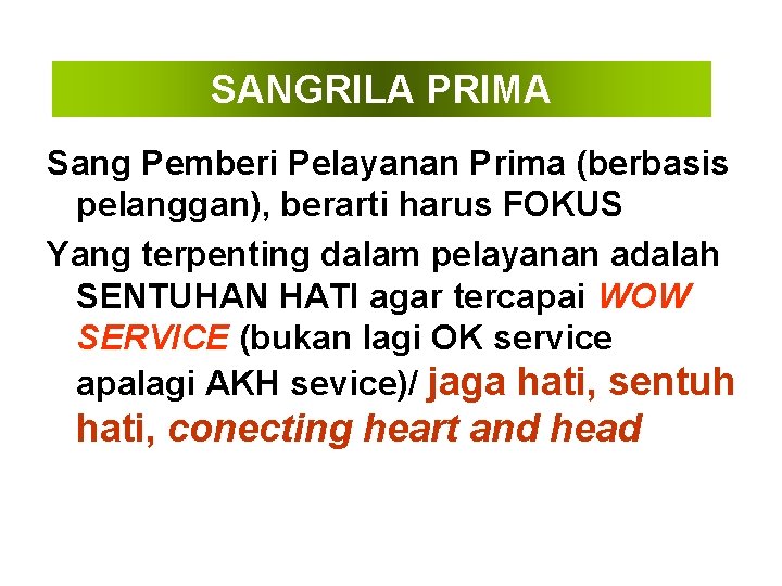 SANGRILA PRIMA Sang Pemberi Pelayanan Prima (berbasis pelanggan), berarti harus FOKUS Yang terpenting dalam