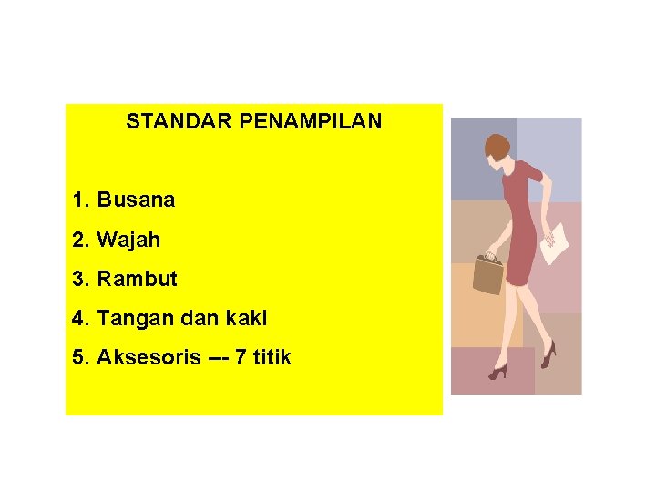 STANDAR PENAMPILAN 1. Busana 2. Wajah 3. Rambut 4. Tangan dan kaki 5. Aksesoris