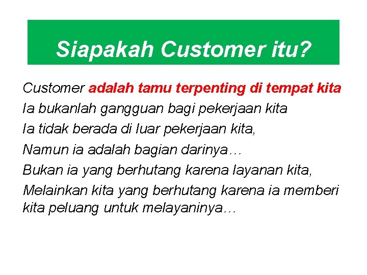 Siapakah Customer itu? Customer adalah tamu terpenting di tempat kita Ia bukanlah gangguan bagi