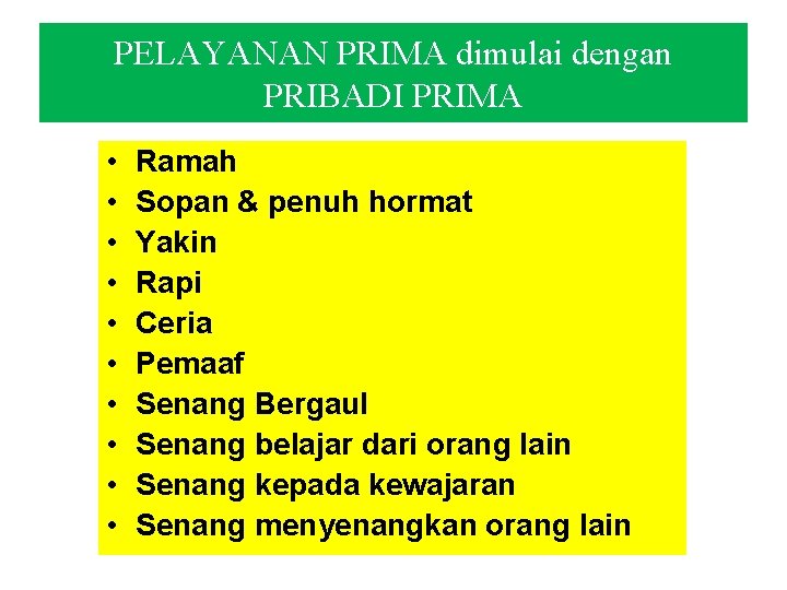 PELAYANAN PRIMA dimulai dengan PRIBADI PRIMA • • • Ramah Sopan & penuh hormat