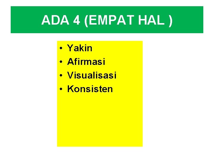 ADA 4 (EMPAT HAL ) • • Yakin Afirmasi Visualisasi Konsisten 
