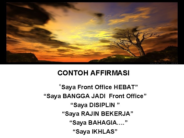 CONTOH AFFIRMASI “Saya Front Office HEBAT” “Saya BANGGA JADI Front Office” “Saya DISIPLIN ”