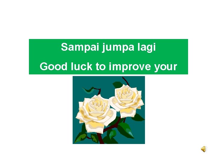 Sampai jumpa lagi Good luck to improve your productivity 