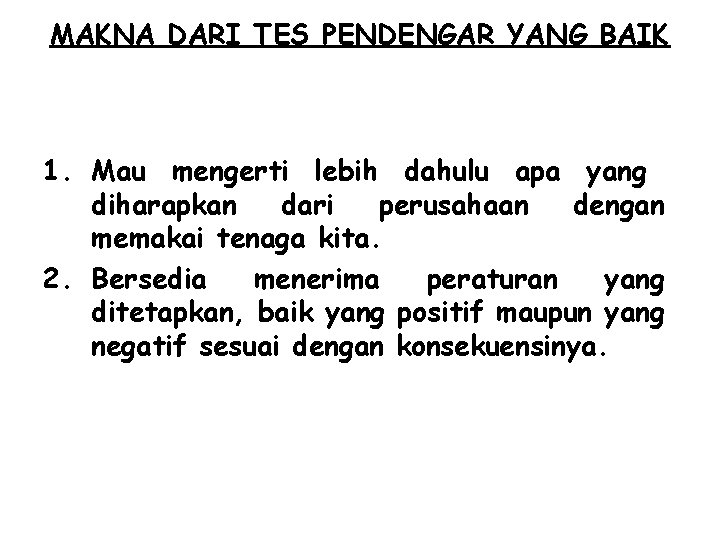 MAKNA DARI TES PENDENGAR YANG BAIK 1. Mau mengerti lebih dahulu apa yang diharapkan