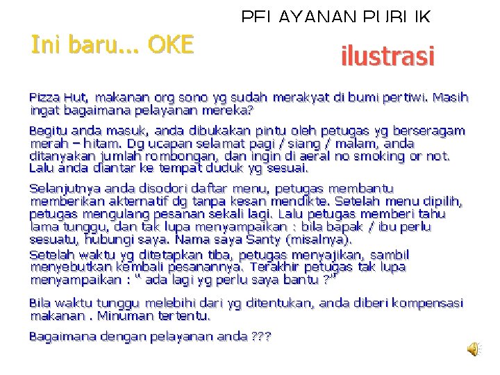 PELAYANAN PUBLIK • Pengertian Pelayanan Publik (Kep. Men. PAN 63/7/2003) SEGALA KEGIATAN PELAYANAN YANG