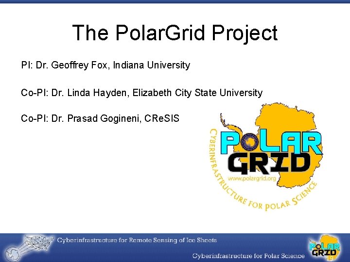 The Polar. Grid Project PI: Dr. Geoffrey Fox, Indiana University Co-PI: Dr. Linda Hayden,