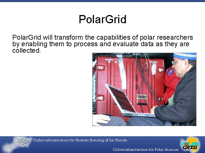 Polar. Grid will transform the capabilities of polar researchers by enabling them to process