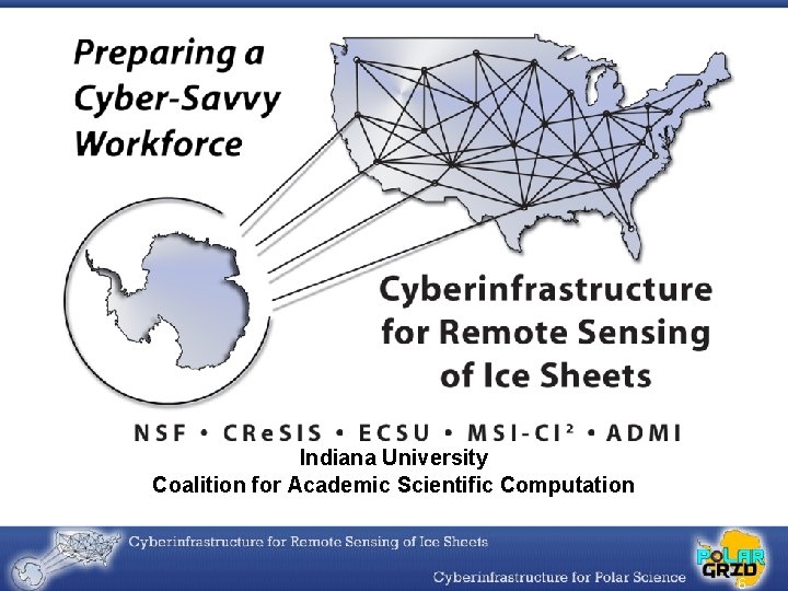 Indiana University Coalition for Academic Scientific Computation 6 