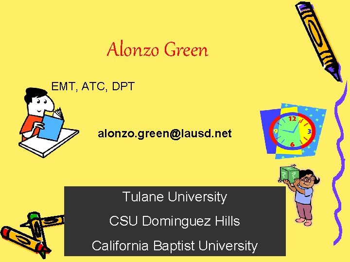 Alonzo Green EMT, ATC, DPT alonzo. green@lausd. net Tulane University CSU Dominguez Hills California