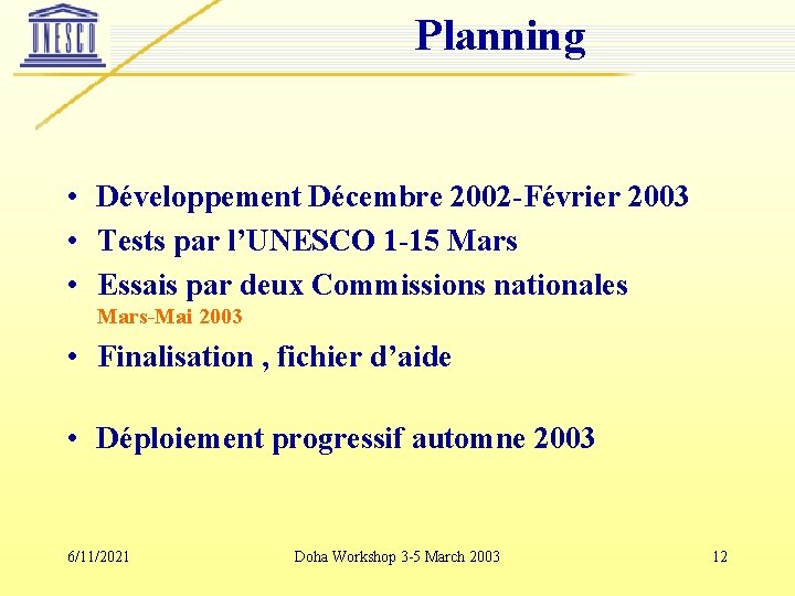 Planning • Développement Décembre 2002 -Février 2003 • Tests par l’UNESCO 1 -15 Mars