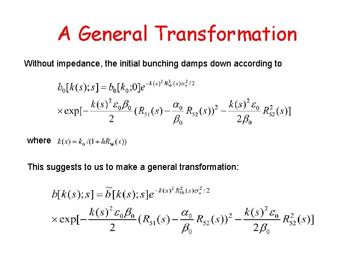 A General Transformation Without impedance, the initial bunching damps down according to where This