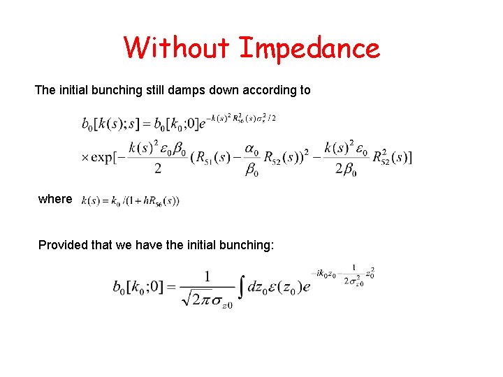 Without Impedance The initial bunching still damps down according to where Provided that we