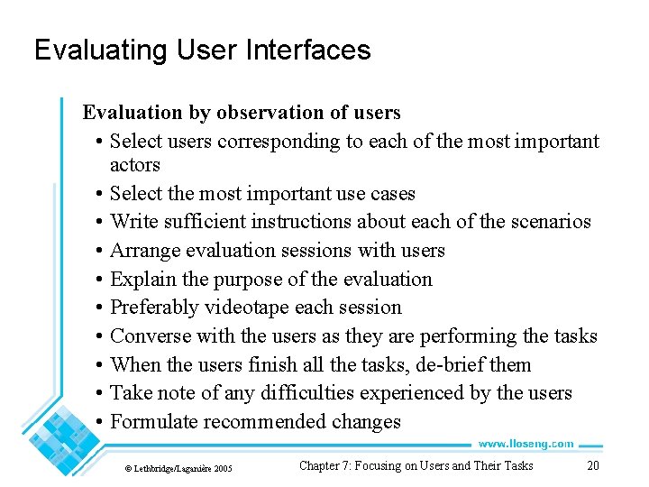 Evaluating User Interfaces Evaluation by observation of users • Select users corresponding to each