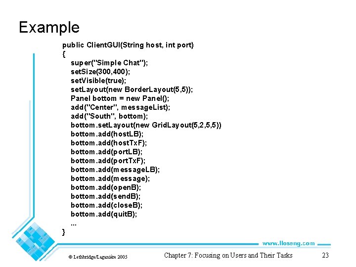 Example public Client. GUI(String host, int port) { super("Simple Chat"); set. Size(300, 400); set.