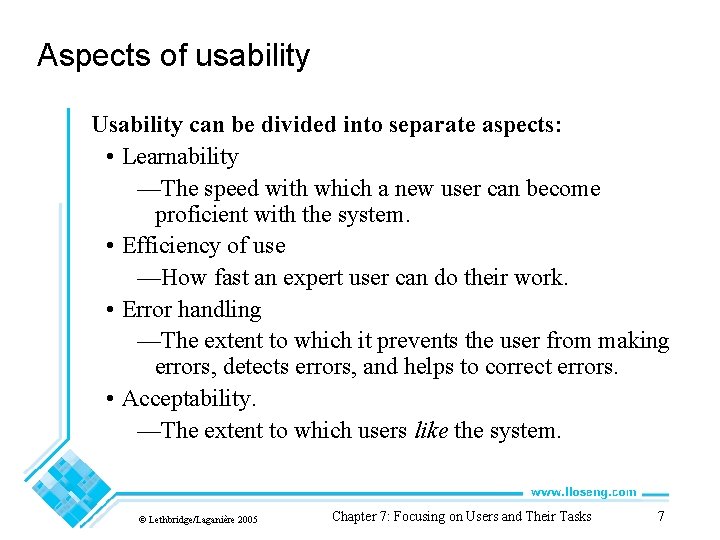Aspects of usability Usability can be divided into separate aspects: • Learnability —The speed