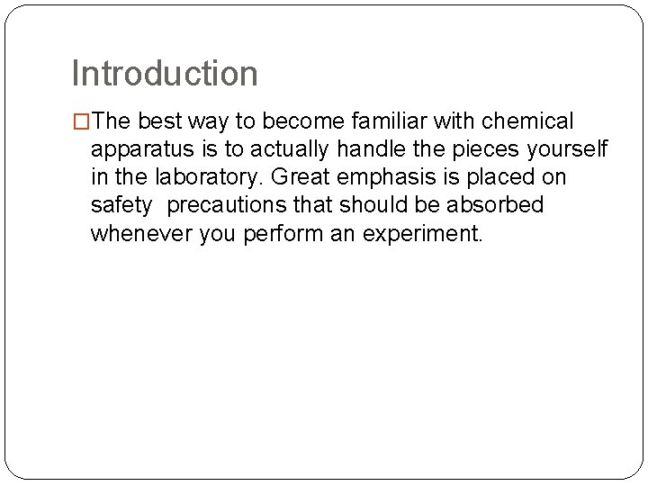 Introduction �The best way to become familiar with chemical apparatus is to actually handle