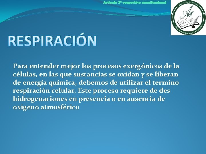 Articulo 3º vespertino constitucional RESPIRACIÓN Para entender mejor los procesos exergónicos de la células,