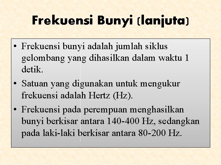 Frekuensi Bunyi (lanjuta) • Frekuensi bunyi adalah jumlah siklus gelombang yang dihasilkan dalam waktu