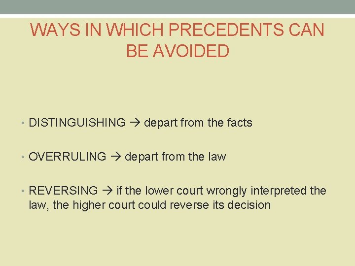 WAYS IN WHICH PRECEDENTS CAN BE AVOIDED • DISTINGUISHING depart from the facts •