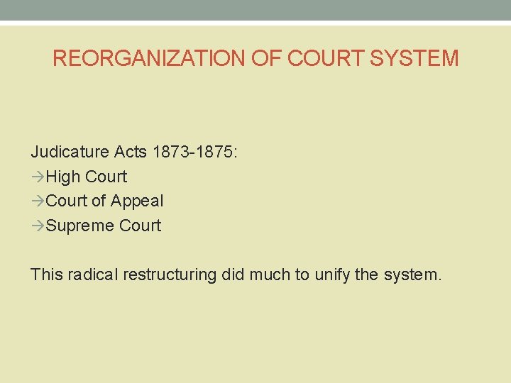 REORGANIZATION OF COURT SYSTEM Judicature Acts 1873 -1875: High Court of Appeal Supreme Court