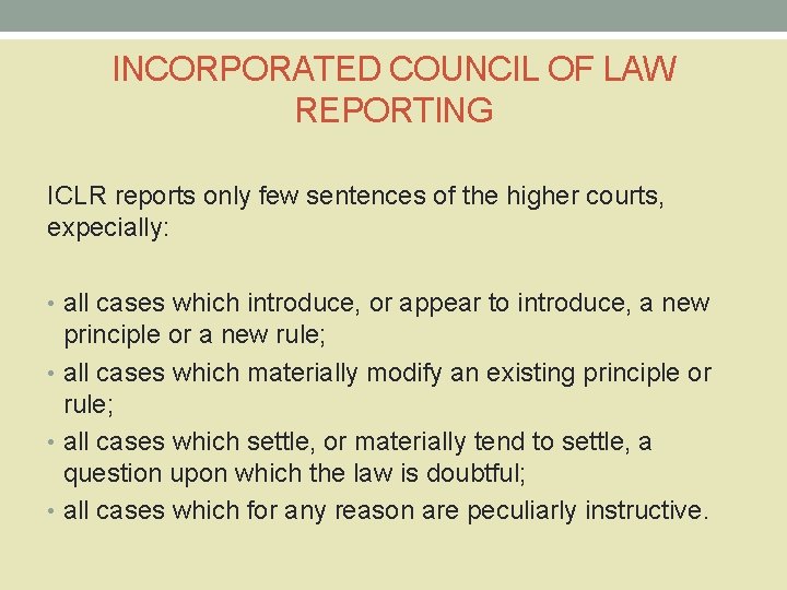 INCORPORATED COUNCIL OF LAW REPORTING ICLR reports only few sentences of the higher courts,