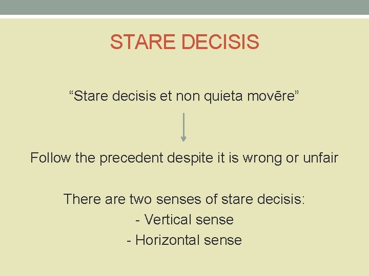STARE DECISIS “Stare decisis et non quieta movēre” Follow the precedent despite it is