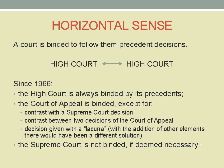 HORIZONTAL SENSE A court is binded to follow them precedent decisions. HIGH COURT Since