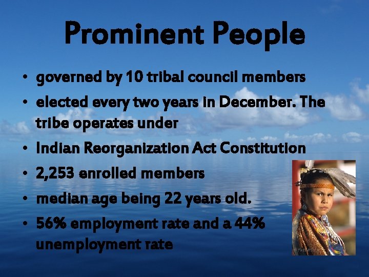 Prominent People • governed by 10 tribal council members • elected every two years