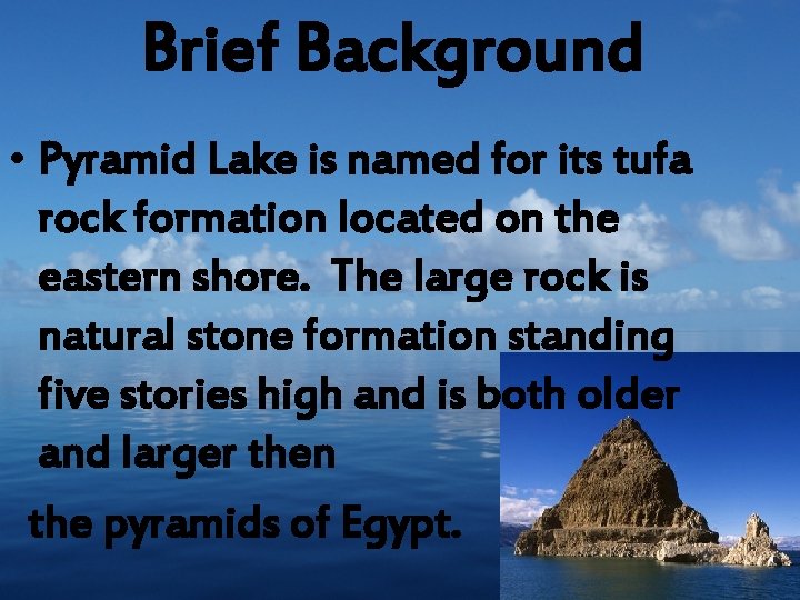 Brief Background • Pyramid Lake is named for its tufa rock formation located on