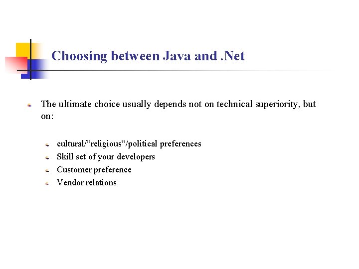 Choosing between Java and. Net The ultimate choice usually depends not on technical superiority,