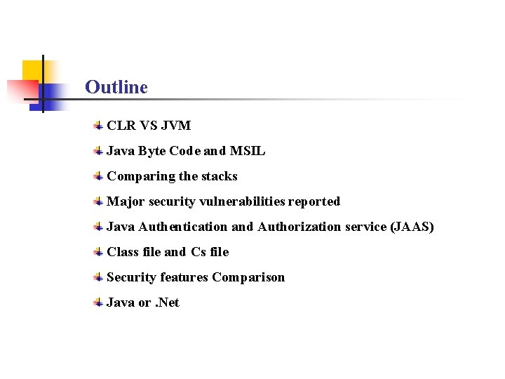 Outline CLR VS JVM Java Byte Code and MSIL Comparing the stacks Major security