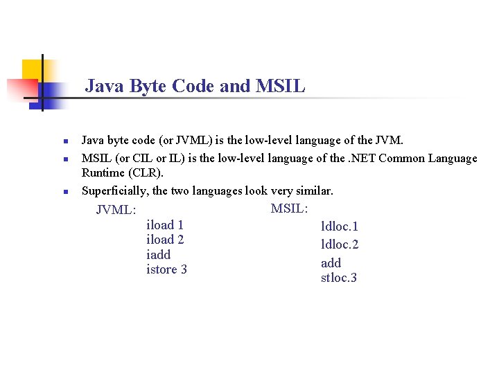 Java Byte Code and MSIL n n n Java byte code (or JVML) is