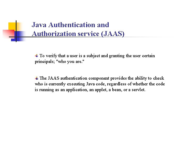 Java Authentication and Authorization service (JAAS) To verify that a user is a subject