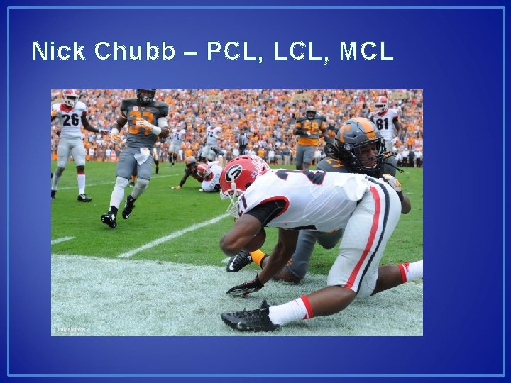 Nick Chubb – PCL, LCL, MCL 