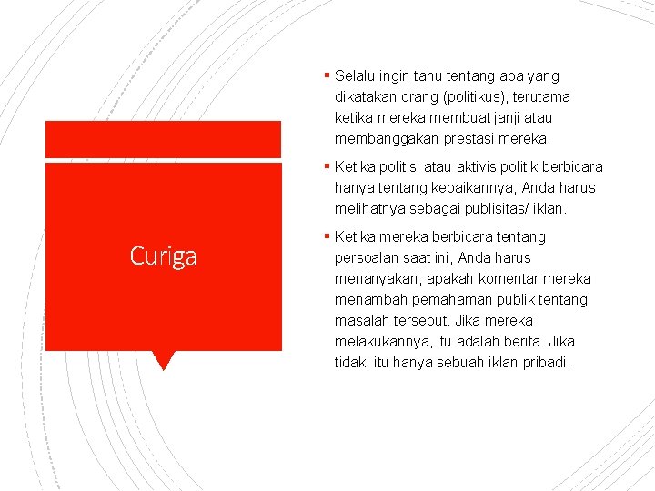 § Selalu ingin tahu tentang apa yang dikatakan orang (politikus), terutama ketika mereka membuat