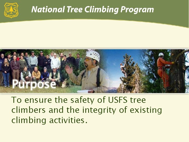 To ensure the safety of USFS tree climbers and the integrity of existing climbing