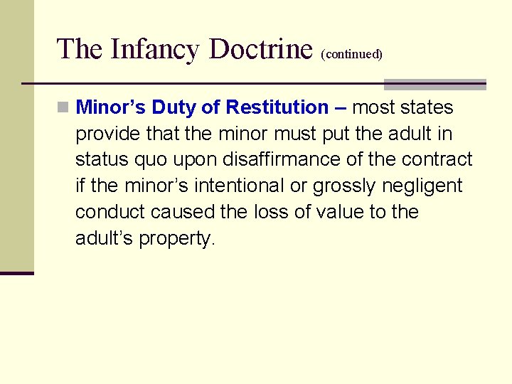 The Infancy Doctrine (continued) n Minor’s Duty of Restitution – most states provide that