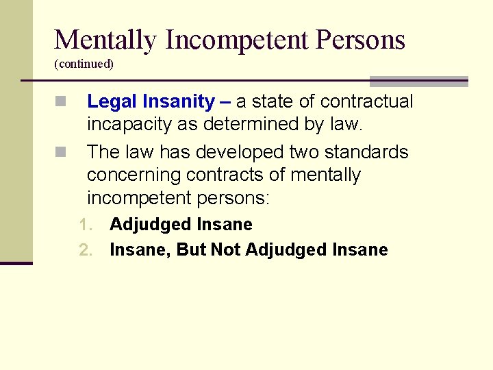 Mentally Incompetent Persons (continued) n n Legal Insanity – a state of contractual incapacity
