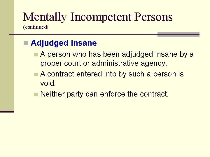 Mentally Incompetent Persons (continued) n Adjudged Insane n A person who has been adjudged