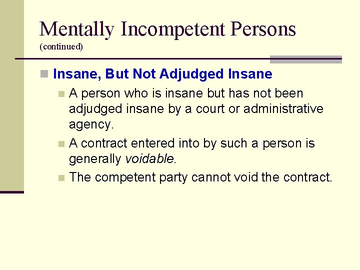 Mentally Incompetent Persons (continued) n Insane, But Not Adjudged Insane n A person who