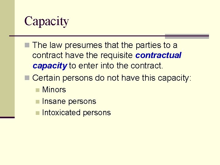 Capacity n The law presumes that the parties to a contract have the requisite