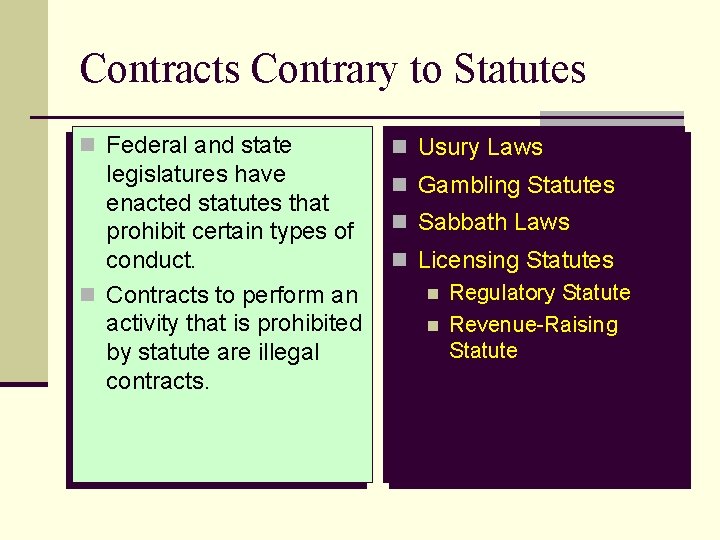 Contracts Contrary to Statutes n Federal and state legislatures have enacted statutes that prohibit