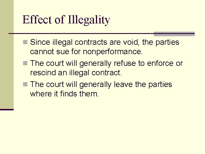 Effect of Illegality n Since illegal contracts are void, the parties cannot sue for