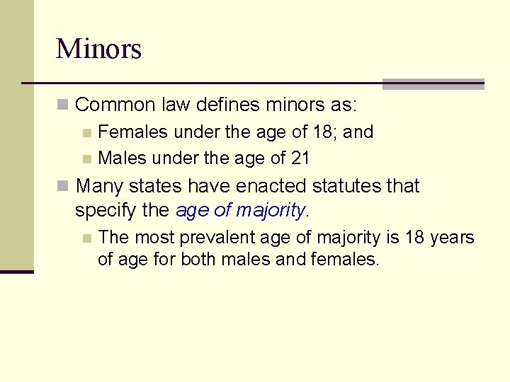 Minors n Common law defines minors as: n Females under the age of 18;