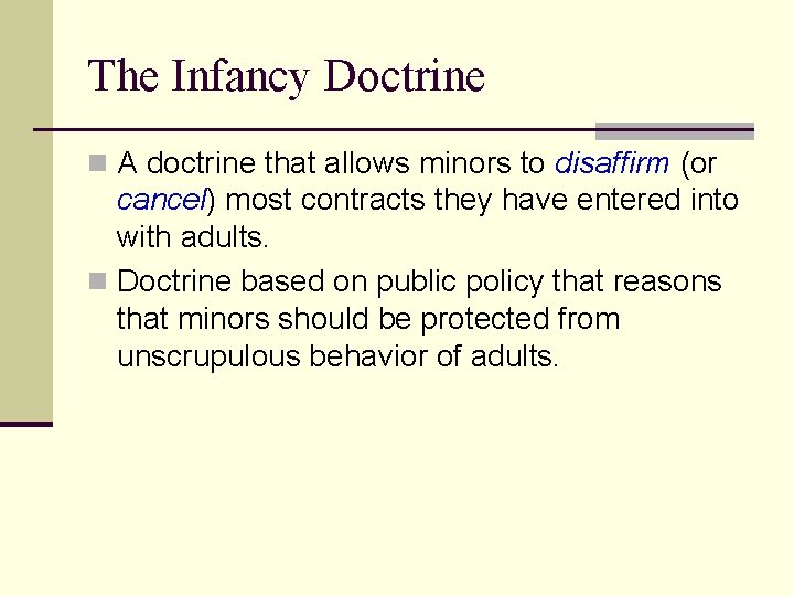 The Infancy Doctrine n A doctrine that allows minors to disaffirm (or cancel) most