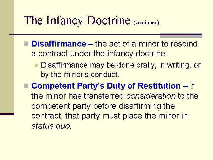 The Infancy Doctrine (continued) n Disaffirmance – the act of a minor to rescind