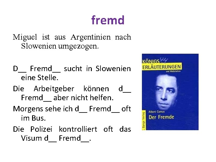 fremd Miguel ist aus Argentinien nach Slowenien umgezogen. D__ Fremd__ sucht in Slowenien eine