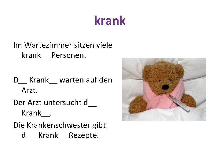 krank Im Wartezimmer sitzen viele krank__ Personen. D__ Krank__ warten auf den Arzt. Der